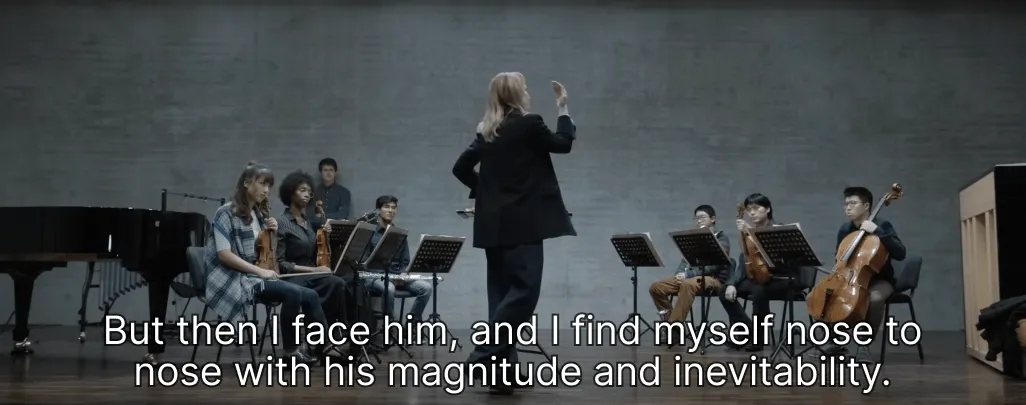 Tár: But then I face him, and I find myself nose to nose with his magnitude and inevitability.